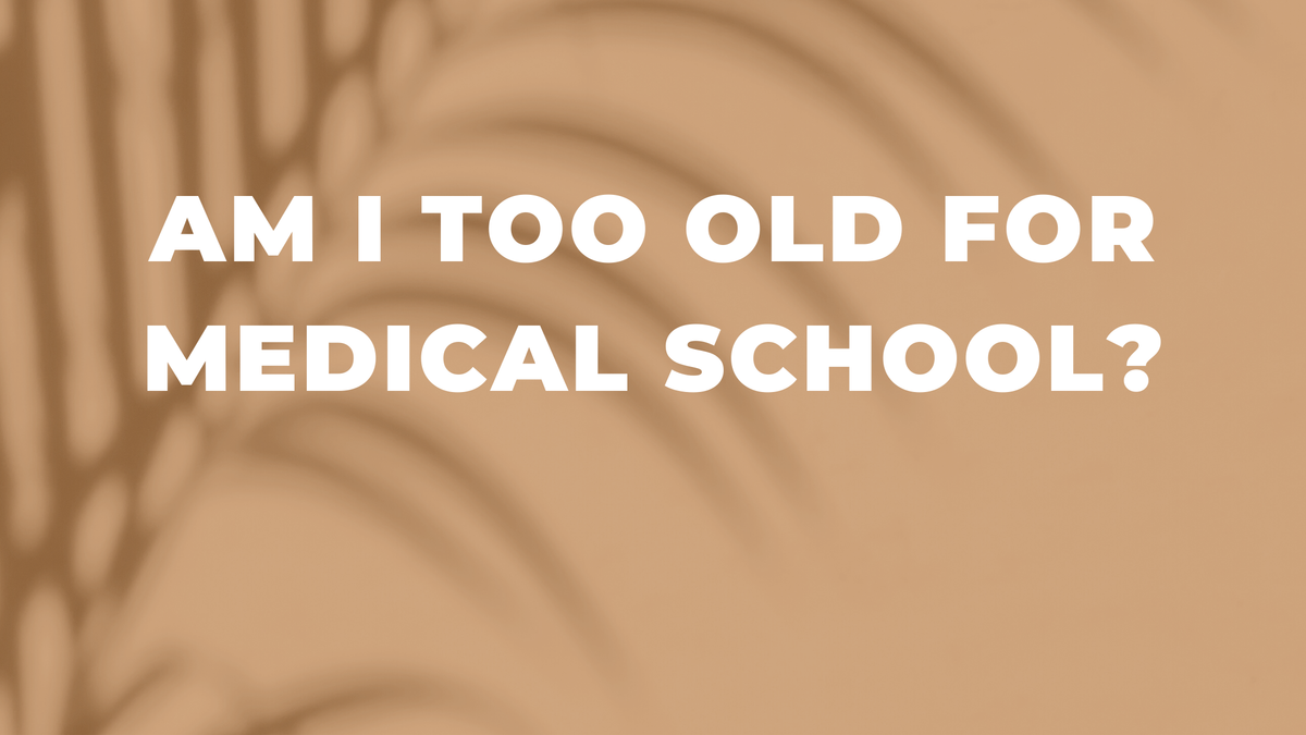 Am I Too Old to Study Medicine?