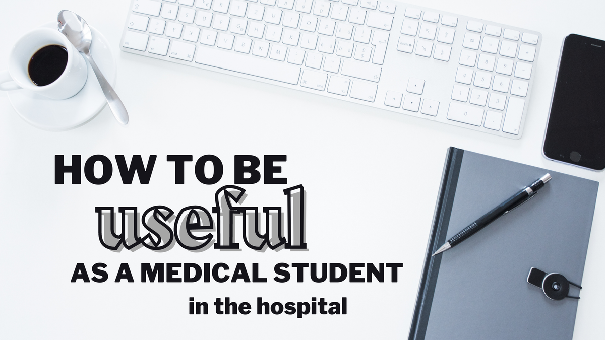 How to Be Useful as a Medical Student in the Hospital