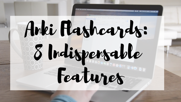 8 Features that Make Anki Indispensable